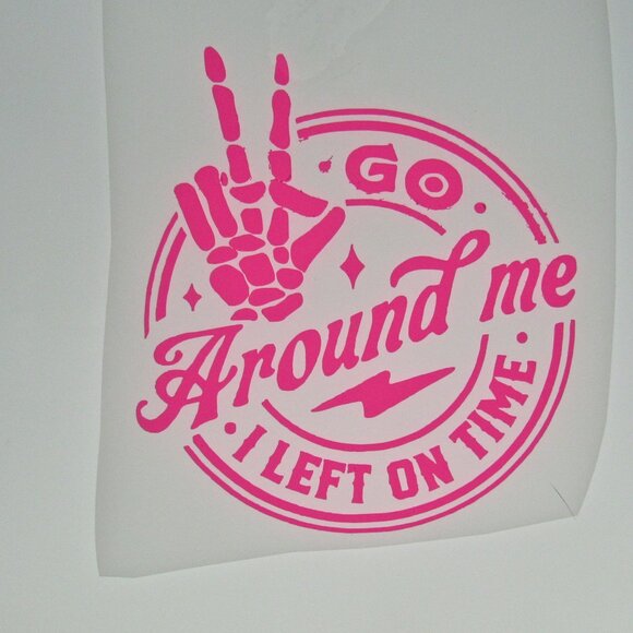 Go Around Me I Left On Time Permanent Vinyl Decal, 6" Pink Decal - Picture 1 of 4